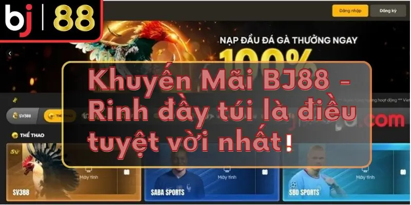 Khuyến Mãi BJ88 - Rinh đầy túi Ưu đãi khủng cho mọi thành viên BJ88