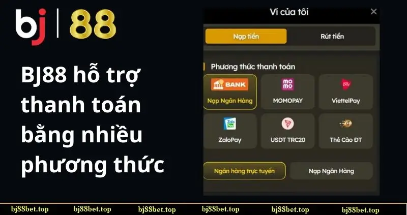 Nạp Tiền Bj88 hỗ trợ nhiều phương thức thanh toán 